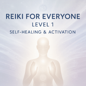 Reiki for Everyone – Level 1: Self-Healing & Activation